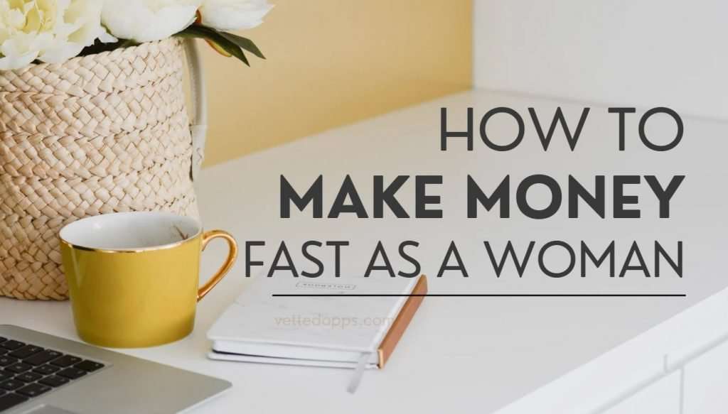 how to make money fast as a woman
